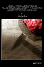 Words as Swords: Verbal Violence as a Construction of Authority in Renaissance and Contemporary English Drama