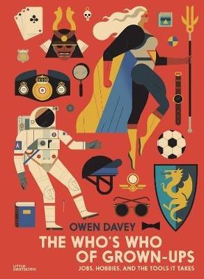 The Who's Who of Grown-Ups: Jobs, Hobbies and the Tools It Takes - Owen Davey - cover