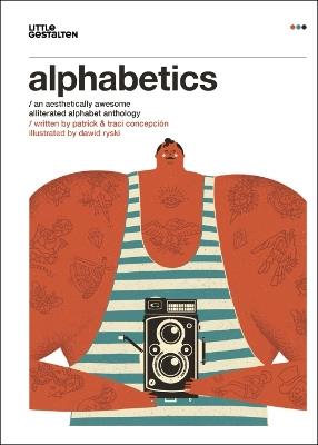 Alphabetics: An Aesthetically Awesome Alliterated Alphabet Anthology - Patrick Concepcion,Traci Concepcion - cover