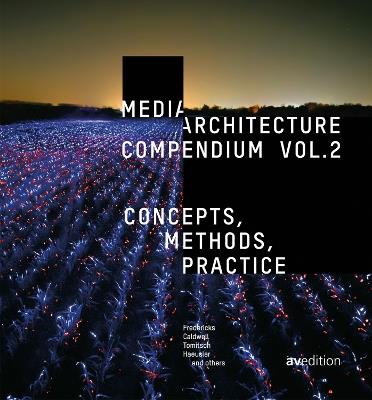 Media Architecture Compendium Vol. 2: Concepts, Methods, Practice - Joel Fredericks,Glenda A Caldwell,M. Hank Haeusler - cover