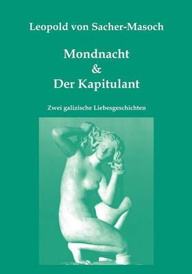 Mondnacht & Der Kapitulant: Zwei galizische Liebesgeschichten - Leopold Von Sacher-Masoch - cover