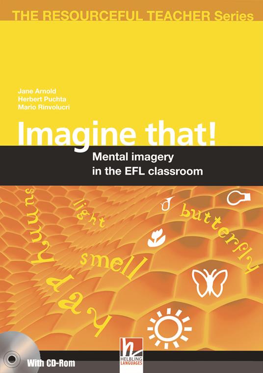 Imagine that! Mental imagery in the EFL classroom. The resourceful teacher series. Con CD-ROM - Jane Arnold,Herbert Puchta,Mario Rinvolucri - copertina