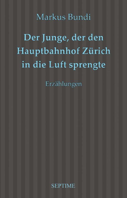 Der Junge, der den Hauptbahnhof Zürich in die Luft sprengte