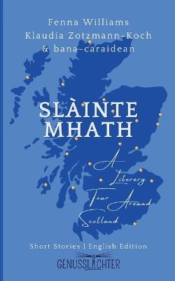 Sl?inte Mhath (English edition): A Literary Tour Around Scotland - Klaudia Zotzmann-Koch - cover