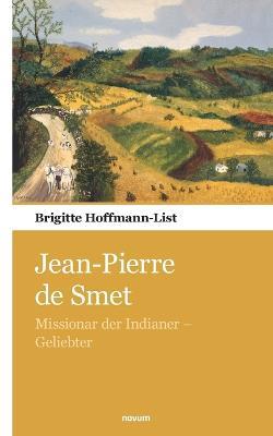Jean-Pierre de Smet: Missionar der Indianer - Geliebter - Brigitte Hoffmann-List - cover