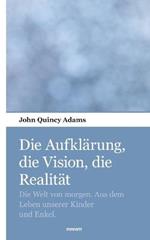 Die Aufklärung, die Vision, die Realität: Die Welt von morgen. Aus dem Leben unserer Kinder und Enkel.