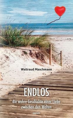 Endlos: Die wahre Geschichte einer Liebe zwischen den Welten - Waltraud Maschmann - cover