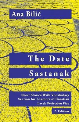 The Date / Sastanak: Short Stories With Vocabulary Section for Learning Croatian, Level Perfection Plus C1 = Advanced High, 2. Edition - Ana Bilic - cover
