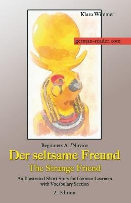 German Reader, Beginners A1/Novice - Der seltsame Freund / The Strange Friend: An Illustrated Short Story for German Learners with Vocabulary Section, 2. Edition - Klara Wimmer - cover