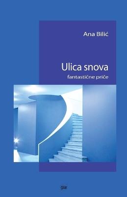 Ulica snova: fantasticne price - Ana Bilic - cover