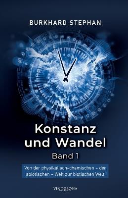 Konstanz und Wandel - Band 1: Von der physikalisch-chemischen - der abiotischen - Welt zur biotischen Welt - Burkhard Stephan - cover