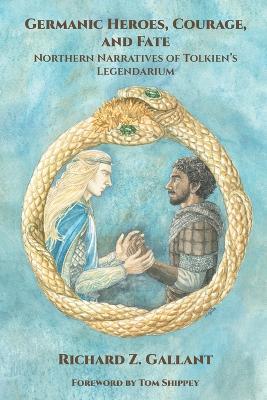 Germanic Heroes, Courage, and Fate: Northern Narratives of J.R.R. Tolkien's Legendarium - Richard Z Gallant - cover