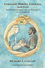 Germanic Heroes, Courage, and Fate: Northern Narratives of J.R.R. Tolkien's Legendarium