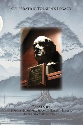 Celebrating Tolkien's Legacy: Essays by Nancy Bunting, Seamus Hamill-Keays, and Toby Widdicombe - Nancy Bunting,Seamus Hamill-Keays,Toby Widdicombe - cover