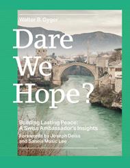 Dare We Hope?—Building Lasting Peace: A Swiss Ambassador’s Insight