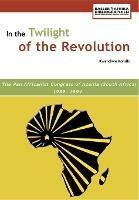 In the Twilight of the Revolution: The Pan Africanist Congress of Azania (South Africa) 1959-1994