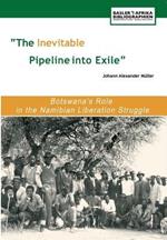 The Inevitable Pipeline into Exile: Botswana's Role in the Namibian Liberation Struggle