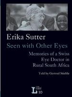 Erika Sutter: Seen with other eyes: Memories of a Swiss eye doctor in rural South Africa