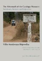 The Aftermath of the Cassinga Massacre: Survivors, Deniers and Injustices - Vilho Amukwaya Shigwedha - cover