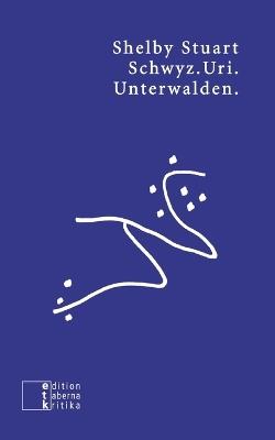 Schwyz.Uri.Unterwalden. - Shelby Stuart - cover