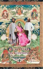 Blavatsky on Buddhism: Interviews, Letters, and Papers