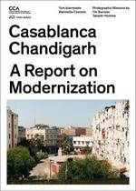 Casablanca and Chandigarh – How Architects, Experts, Politicians, International Agencies, and Citizens Negotiate Modern Planning