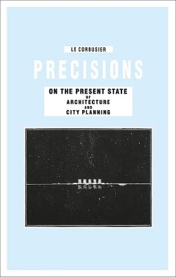 Precisions on the Present State of Architecture and City Planning - Le Corbusier - cover