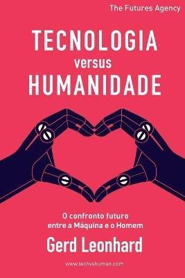 Tecnologia versus Humanidade: O confronto futuro entre a Maquina e o Homem - Gerd Leonhard - cover