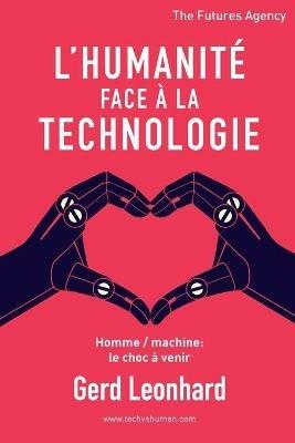 L'Humanite Face a la Technologie: Homme / Machine: Le Choc a Venir - Gerd Leonhard - cover