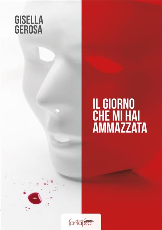 Il giorno che mi hai ammazzata - Gisella Gerosa - ebook