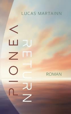 Pionéa Return: Teil 3 der Pionéa-Trilogie. Imaginal Fiction: Ein stilles Epos über Heimkehr, Transformation und das Erinnern als Weg in die Zukunft - Lucas Martainn - cover