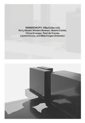 Nonmemory: Mike Kelley with Kelly Akashi, Meriem Bennani, Beatriz Cortez, Raúl de Nieves, Olivia Erlanger, Lauren Halsey, Max Hooper Schneider - cover