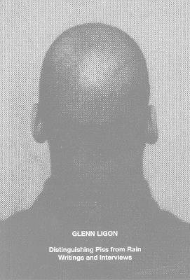 Glenn Ligon: Distinguishing Piss from Rain: Writings and Interviews - Glenn Ligon - cover