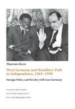 West Germany and Namibia's Path to Independence, 1969-1990: Foreign Policy and Rivalry with East Germany