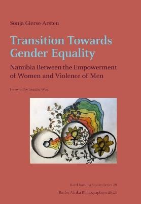 Transition Towards Gender Equality: Namibia Between the Empowerment of Women and Violence of Men - Sonja Gierse-Arsten - cover