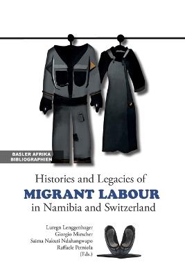 Histories and Legacies of Migrant Labour in Namibia and Switzerland - cover