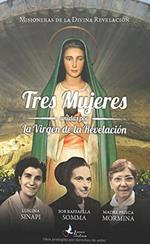 Tres mujeres unidas por la Virgen de la Revelación. Luigina Sinapi. Suor Raffaella Somma. Madre Prisca Mormina