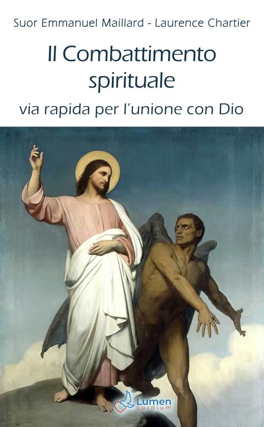 Il combattimento spirituale. Via rapida per l’unione con Dio - Laurence Chartier,Emmanuel Maillard - copertina