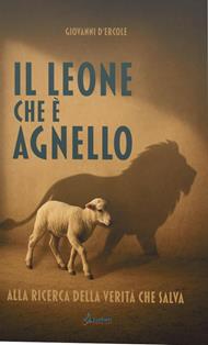 Il leone che è agnello. Alla ricerca della verità che salva