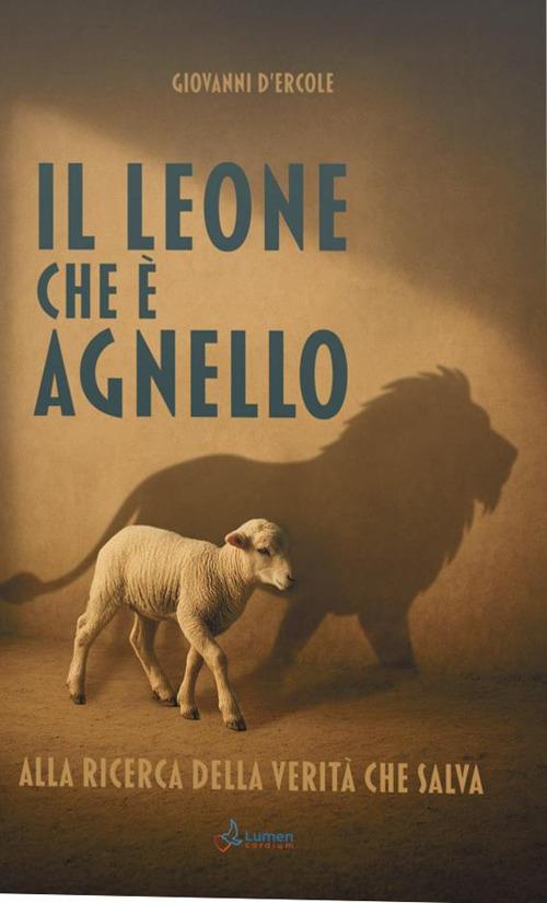 Il leone che è agnello. Alla ricerca della verità che salva - Giovanni D'Ercole - copertina