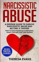 Narcissistic Abuse: A Defense Guide To Survive Narcissistic Abuse And Become A Thriver: How To Stop Emotional Exploitation, Assert Yourself, And Take Actions - Including Practical Exercises