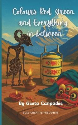 Colours Red, Green and Everything in-between - Geeta Canpadee - cover