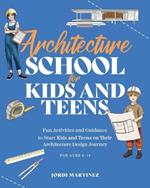 Architecture school for kids and teens: Fun activities and guidance to start kids and teens on their architecture design journey