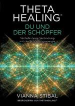 ThetaHealing(R) Du und der Schöpfer: Vertiefe deine Verbindung mit der Schöpfungsenergie