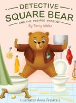 Detective Square Bear and the Pee-Pee Problem: A Fun Rhyming Book for Kids Aged 2-6, A Heartwarming Tale of Friendship and Family