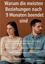 Warum die meisten Beziehungen nach 9 Monaten beendet sind: Warum Beziehungen scheitern und wie sie für immer halten können. Und warum reicht 