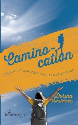 Caminocation: Wie ich auf Umwegen mein Glück wiederfand - Dorina Vondersee - cover
