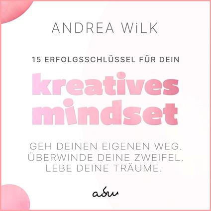 15 Erfolgsschlüssel für dein Kreatives Mindset