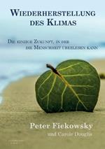 Wiederherstellung des Klimas: Die einzige Zukunft, in der die Menschheit überleben kann