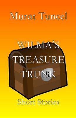 Wilma's Treasure Trunk: Short Stories - Murat Tuncel - cover